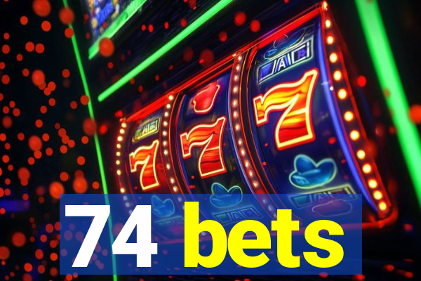 74 bets